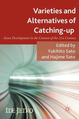 Varieties and Alternatives of Catching-up: Asian Development in the Context of the 21st Century de Yukihito Sato