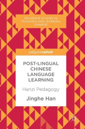 Post-Lingual Chinese Language Learning: Hanzi Pedagogy de Jinghe Han