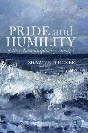 Pride and Humility: A New Interdisciplinary Analysis de Shawn R. Tucker