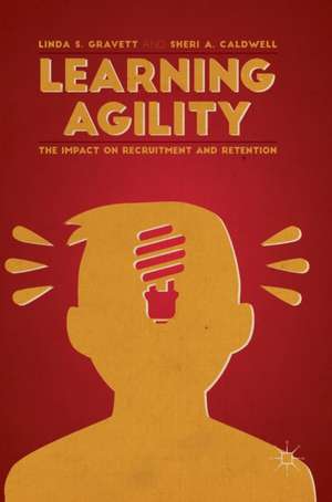 Learning Agility: The Impact on Recruitment and Retention de Linda S. Gravett