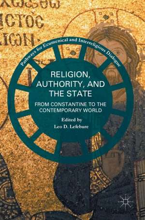 Religion, Authority, and the State: From Constantine to the Contemporary World de Leo D. Lefebure