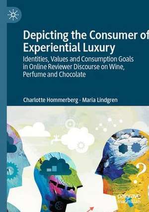 Depicting the Consumer of Experiential Luxury: Identities, Values and Consumption Goals in Online Reviewer Discourse on Wine, Perfume and Chocolate de Charlotte Hommerberg