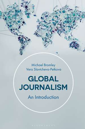 Global Journalism: An Introduction de Vera Slavtcheva-Petkova