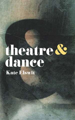 Theatre and Dance de Kate Elswit