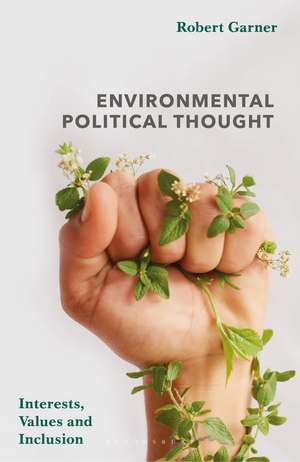 Environmental Political Thought: Interests, Values and Inclusion de Robert Garner