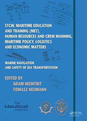 Marine Navigation and Safety of Sea Transportation: STCW, Maritime Education and Training (MET), Human Resources and Crew Manning, Maritime Policy, Logistics and Economic Matters de Adam Weintrit