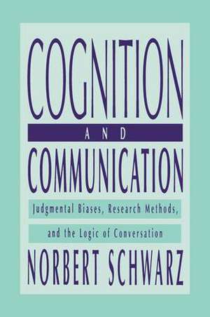 Cognition and Communication: Judgmental Biases, Research Methods, and the Logic of Conversation de Norbert Schwarz