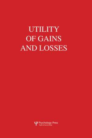 Utility of Gains and Losses: Measurement-Theoretical and Experimental Approaches de R. Duncan Luce