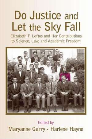 Do Justice and Let the Sky Fall: Elizabeth F. Loftus and Her Contributions to Science, Law, and Academic Freedom de Maryanne Garry