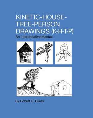 Kinetic House-Tree-Person Drawings: K-H-T-P: An Interpretative Manual de Robert C. Burns