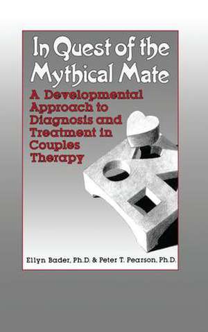 In Quest of the Mythical Mate: A Developmental Approach To Diagnosis And Treatment In Couples Therapy de Ellyn Bader