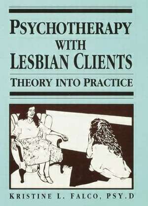 Psychotherapy With Lesbian Clients: Theory Into Practice de Kristine L. Falco