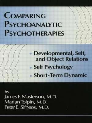 Comparing Psychoanalytic Psychotherapies: Development: Developmental Self & Object Relations Self Psychology Short Term Dynamic de James F. Masterson, M.D.