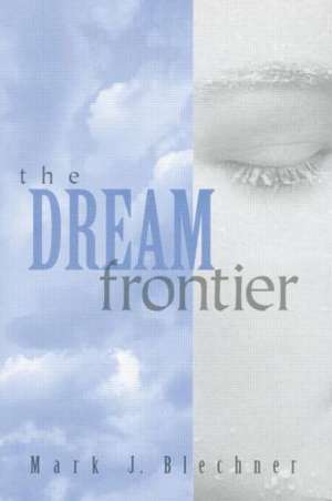 The Dream Frontier de Mark Blechner