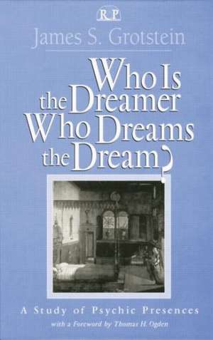 Who Is the Dreamer, Who Dreams the Dream?: A Study of Psychic Presences de James S. Grotstein