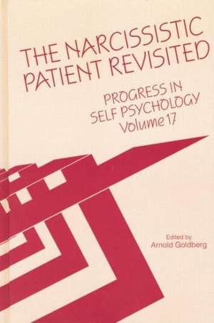 Progress in Self Psychology, V. 17: The Narcissistic Patient Revisited de Arnold I. Goldberg