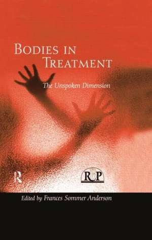 Bodies In Treatment: The Unspoken Dimension de Frances Sommer Anderson