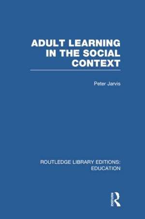 Adult Learning in the Social Context de Peter Jarvis