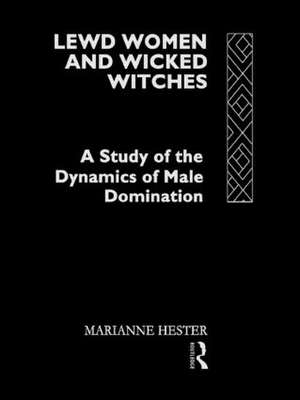 Lewd Women and Wicked Witches: A Study of the Dynamics of Male Domination de Marianne Hester