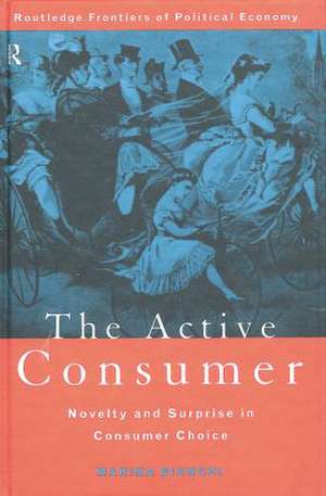 The Active Consumer: Novelty and Surprise in Consumer Choice de Marina Bianchi