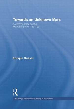 Towards An Unknown Marx: A Commentary on the Manuscripts of 1861-63 de Enrique Dussel