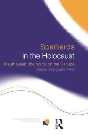 Spaniards in the Holocaust: Mauthausen, Horror on the Danube de David Wingeate Pike