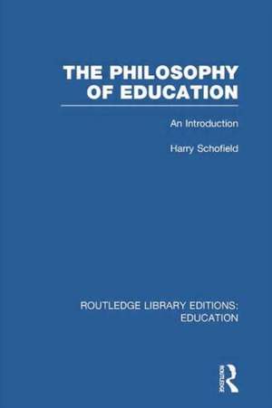 The Philosophy of Education (RLE Edu K): An Introduction de Harry Schofield