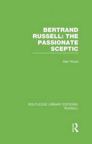 Bertrand Russell: The Passionate Sceptic de Alan Wood