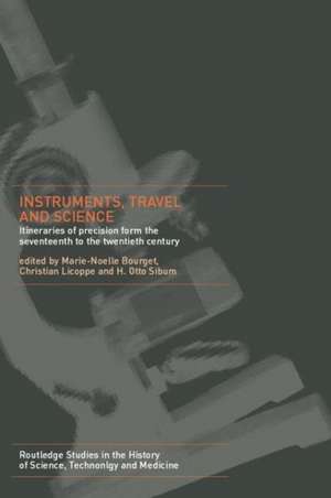 Instruments, Travel and Science: Itineraries of Precision from the Seventeenth to the Twentieth Century de Marie Noëlle Bourguet