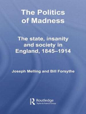 The Politics of Madness: The State, Insanity and Society in England, 1845–1914 de Joseph Melling