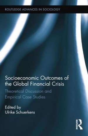 Socioeconomic Outcomes of the Global Financial Crisis: Theoretical Discussion and Empirical Case Studies de Ulrike Schuerkens