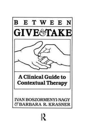 Between Give And Take: A Clinical Guide To Contextual Therapy de Ivan Krasner Boszormenyi-Nagy