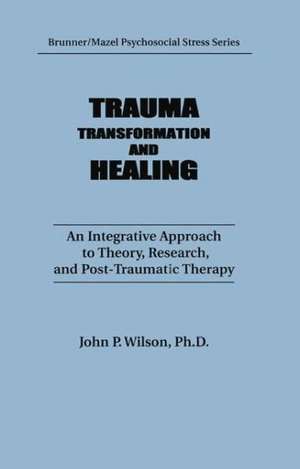 Trauma, Transformation, And Healing.: An Integrated Approach To Theory Research & Post Traumatic Therapy de J. P. Wilson