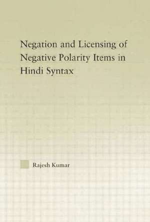 The Syntax of Negation and the Licensing of Negative Polarity Items in Hindi de Rajesh Kumar