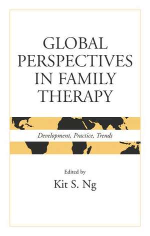 Global Perspectives in Family Therapy: Development, Practice, Trends de Kit S. Ng