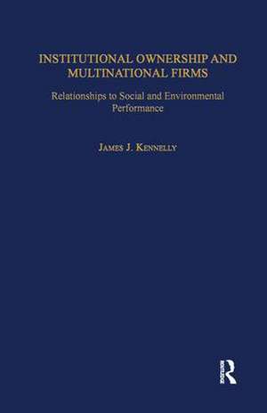 Institutional Ownership and Multinational Firms: Relationships to Social and Environmental Performance de James J. Kennelly