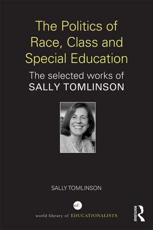 The Politics of Race, Class and Special Education: The selected works of Sally Tomlinson de Sally Tomlinson