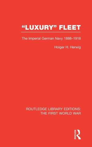 Luxury Fleet: The Imperial German Navy 1888-1918 de Holger Herwig