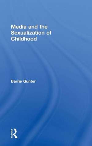 Media and the Sexualization of Childhood de Barrie Gunter