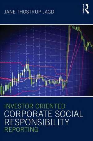 Investor Oriented Corporate Social Responsibility Reporting de Jane Thostrup Jagd