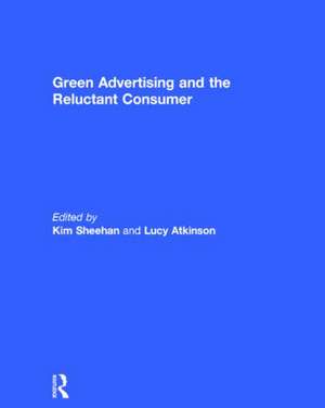 Green Advertising and the Reluctant Consumer de Kim Sheehan