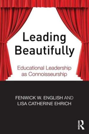 Leading Beautifully: Educational Leadership as Connoisseurship de Fenwick W. English