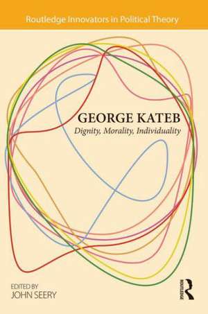 George Kateb: Dignity, Morality, Individuality de John Seery