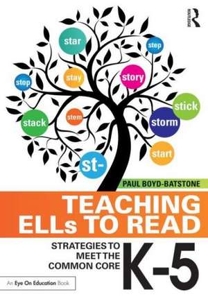 Teaching ELLs to Read: Strategies to Meet the Common Core, K-5 de Paul Boyd-Batstone