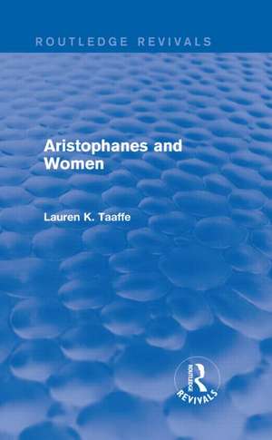 Aristophanes and Women (Routledge Revivals): Closing the World's Most Dangerous Reactors de Lauren K. Taaffe