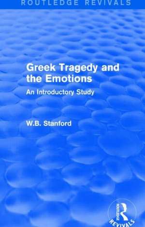 Greek Tragedy and the Emotions (Routledge Revivals): An Introductory Study de W. Stanford