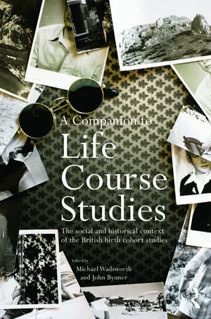 A Companion to Life Course Studies: The Social and Historical Context of the British Birth Cohort Studies de Michael E.J. Wadsworth