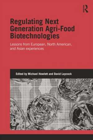 Regulating Next Generation Agri-Food Biotechnologies: Lessons from European, North American and Asian Experiences de Michael Howlett