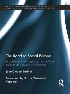 The Road to Social Europe: A Contemporary Approach to Political Cultures and Diversity in Europe de Jean-Claude Barbier