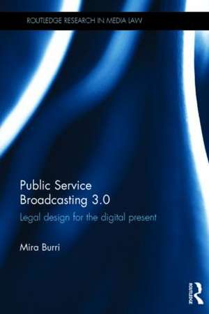 Public Service Broadcasting 3.0: Legal Design for the Digital Present de Mira Burri